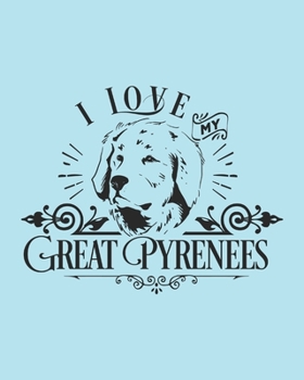 Paperback I Love My Great Pyrenees: Great Pyrenees Gift - 2020 Planner Weekly and Monthly Featuring a Cute Dog on a Aqua Background - Dog Planner 2020 Book