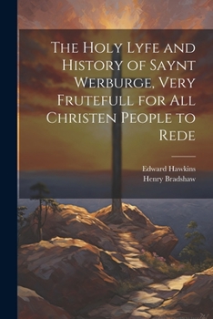 Paperback The Holy Lyfe and History of Saynt Werburge, Very Frutefull for All Christen People to Rede Book