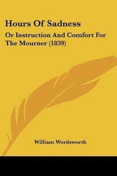 Paperback Hours Of Sadness: Or Instruction And Comfort For The Mourner (1839) Book