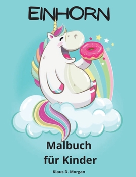 Einhorn Malbuch für Kinder: Eine sehr niedliche Einhorn Färbung Aktivität Buch für Mädchen im Alter von 3 und Up