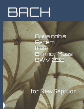 Paperback Dona nobis Pacem from B minor Mass BWV 232: for New Septuor Book