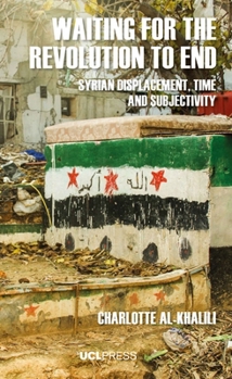 Paperback Waiting For The Revolution To End: Syrian displacement, time and subjectivity Book