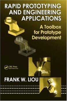 Hardcover Rapid Prototyping And Engineering Applications: A Toolbox for Prototype Development (Mechanical Engineering) Book