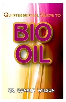 Paperback Quintessential Guide To Bio Oil: A Complete guide on all you need to know about Effectual Bio Oil! Discover the secrets of this miracle oil! Book