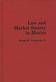 Hardcover Law and Market Society in Mexico Book