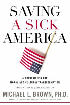 Hardcover Saving a Sick America: A Prescription for Moral and Cultural Transformation Book
