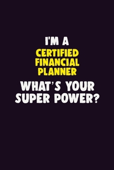 Paperback I'M A Certified financial planner, What's Your Super Power?: 6X9 120 pages Career Notebook Unlined Writing Journal Book