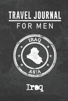 Travel Journal for Men Iraq: 6x9 Travel Notebook or Diary with prompts, Checklists and Bucketlists perfect gift for your Trip to Iraq for every your Man, Husband or Boyfriend