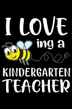 I Love eing A Kindergarten Teacher: I Love Being A Kindergarten Teacher Gift  Journal/Notebook Blank Lined Ruled 6x9 100 Pages