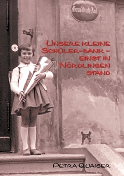 Paperback Unsre kleine Schülerbank einst in Nördlingen stand [German] Book