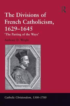 Hardcover The Divisions of French Catholicism, 1629-1645: 'The Parting of the Ways' Book