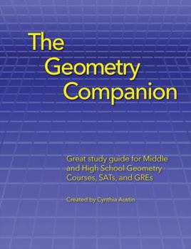 Paperback The Geometry Companion: Great study guide for Middle and High School Geometry Courses, SATs and GREs Book