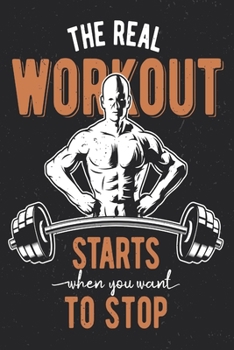 The Real Workout Starts When You Want To Stop: Weekly Workout Log & Training Journal for Men, Motivational Word Art Cover, 150 Pages, 6 x 9 Inches