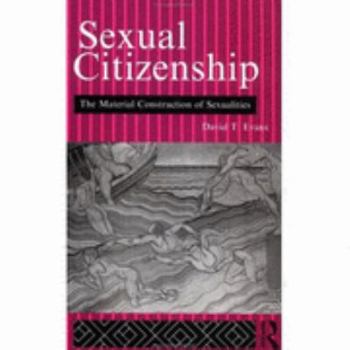 Paperback Sexual Citizenship: The Material Construction of Sexualities Book