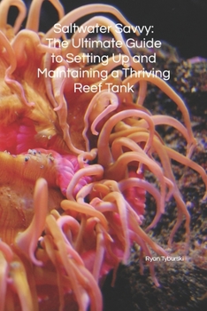Paperback Saltwater Savvy: The Ultimate Guide to Setting Up and Maintaining a Thriving Reef Tank Book