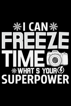 Paperback I Can Freeze Time What's Your Superpower: Photographer's Notebook Journal, Photography Notebook, Photography journal, College Ruled Journal, Notebook Book