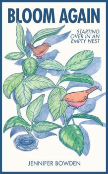 Bloom Again: Starting Over In An Empty Nest