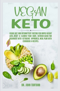 Paperback Vegan Keto: Vegan Diet and Intermittent Fasting for Rapid Weight Loss, Reset and Cleanse Your Body, Nutrion Guide for Beginners with ketogenic approac Book