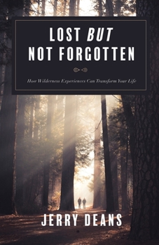 Paperback Lost But Not Forgotten: How Wilderness Experiences Can Transform Your Life Book