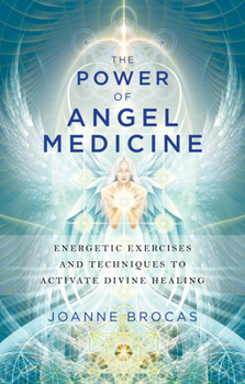 Paperback The Power of Angel Medicine: Energetic Exercises and Techniques to Activate Divine Healing Book