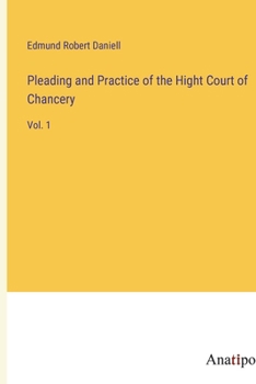 Paperback Pleading and Practice of the Hight Court of Chancery: Vol. 1 Book