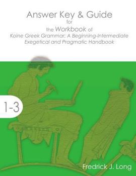 Paperback Answer Key & Guide for the Workbook of Koine Greek Grammar: A Beginning-Intermediate Exegetical and Pragmatic Handbook Book