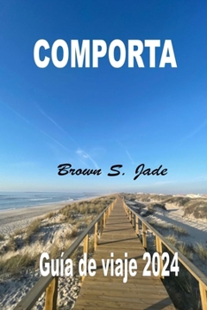 Comporta Guía de viaje 2024: Encontrar tranquilidad en Portugal: Consejos y recomendaciones locales para experiencias auténticas