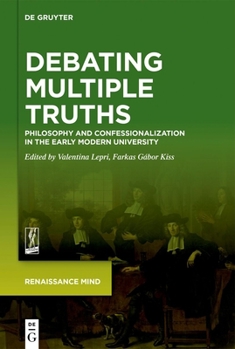 Hardcover Debating Multiple Truths: Philosophy and Confessionalization in the Early Modern University Book