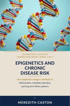 Paperback Epigenetics and Chronic Disease Risk: How Epigenetic Changes Contribute to Inflammation, Metabolic Disorders, and Long-Term Illness Patterns (Epigenetics and Lifestyle Connection) Book
