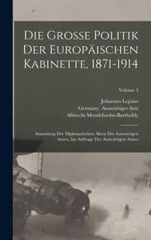 Hardcover Die grosse politik der europäischen kabinette, 1871-1914: Sammlung der diplomatischen akten des Auswärtigen amtes, im auftrage des Auswärtigen amtes; [German] Book