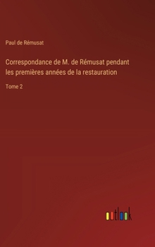 Hardcover Correspondance de M. de Rémusat pendant les premières années de la restauration: Tome 2 [French] Book
