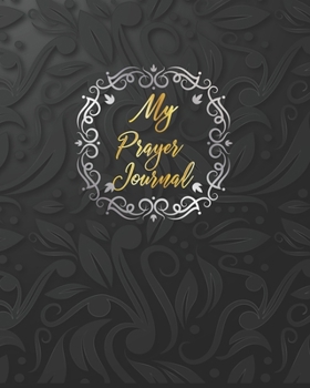 Paperback My Prayer Journal: Notebook To Record for Men, Girls and Ladies Prayer Praise and Thanks to God Prayer Quiet Time Prayer Journal Letterin Book