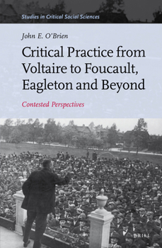Hardcover Critical Practice from Voltaire to Foucault, Eagleton and Beyond: Contested Perspectives Book