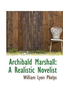 Paperback Archibald Marshall: A Realistic Novelist Book