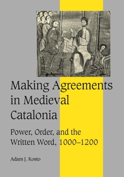 Hardcover Making Agreements in Medieval Catalonia: Power, Order, and the Written Word, 1000 1200 Book