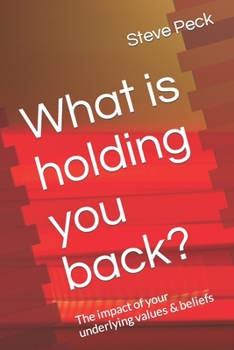 Paperback What is holding you back?: The impact of your underlying values & beliefs Book