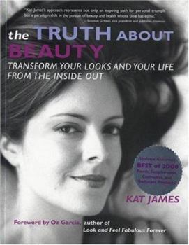 The Truth About Beauty: Transform Your Looks and Your Life from the Inside Out