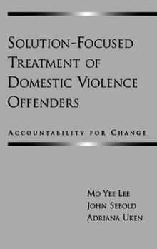 Hardcover Solution-Focused Treatment of Domestic Violence Offenders: Accountability for Change Book