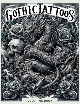 Gothic Tattoos Coloring Book: Immerse yourself in the elegance and mystery, with designs that range from the subtly sinister to the beautifully biza