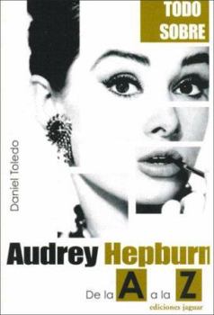 Paperback Audrey Hepburn. De la A a la Z (Todo Sobre / All About) (Spanish Edition) [Spanish] Book