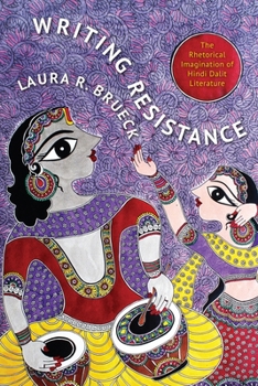 Writing Resistance: The Rhetorical Imagination of Hindi Dalit Literature - Book  of the South Asia Across the Disciplines