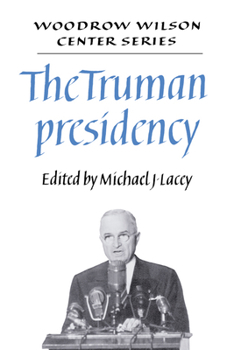The Truman Presidency (Woodrow Wilson Center Press) - Book  of the Woodrow Wilson Center Press