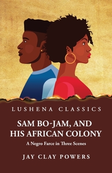 Paperback Sam Bo-Jam, and His African Colony A Negro Farce in Three Scenes Book