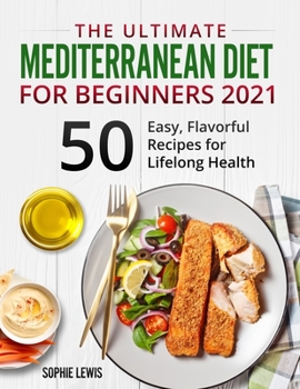 Paperback The Ultimate Mediterranean Diet for Beginners 2021: +50 Easy, Flavorful Recipes for Lifelong Health Book