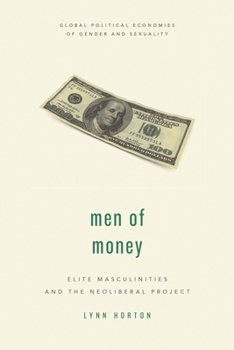 Hardcover Men of Money: Elite Masculinities and the Neoliberal Project Book