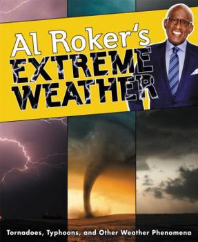 Hardcover Al Roker's Extreme Weather: Tornadoes, Typhoons, and Other Weather Phenomena Book