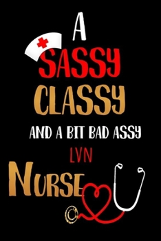 Paperback A Sassy Classy and a Bit Bad Assy LVN: Nurses Journal for Thoughts and Mussings Book