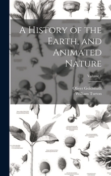 Hardcover A History of the Earth, and Animated Nature; Volume 1 Book