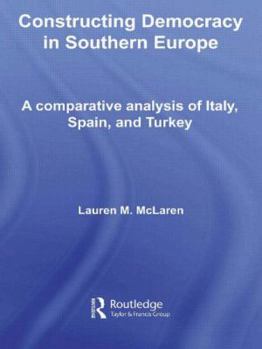 Constructing Democracy in Southern Europe: A Comparative Analysis of Italy, Spain and Turkey