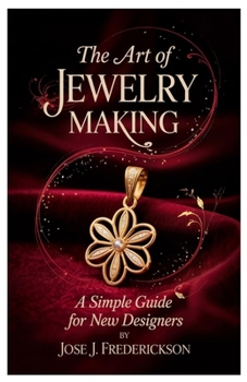 Paperback The Art of Jewelry Making: A Simple Guide for New Designers Book